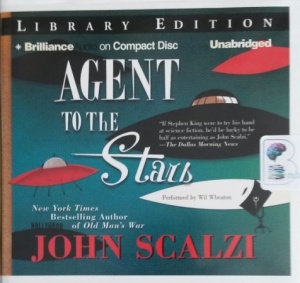 Agent to the Stars written by John Scalzi performed by Wil Wheaton on CD (Unabridged)